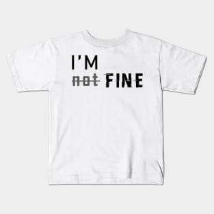 i'm not fine Kids T-Shirt